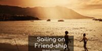 While the selfish ones swim in the sleazy dirt, sincere friends sail on great seas— asserts Mujeeb Jaihoon in this friendship poem