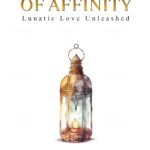 The Alchemy of Affinity : Lunatic Love Unleashed