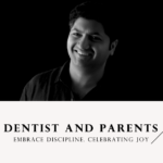 Dentist and Parents: Embrace Discipline. Celebrate Joy