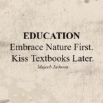 EDUCATION: Embrace Nature First. Kiss Textbooks Later