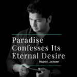 Paradise Confesses Its Eternal Desire