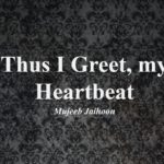 Thus I Greet, my Heartbeat