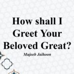 How shall I Greet Your Beloved Great?