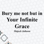Bury me not but in YOUR Infinite Grace