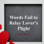 Words Fail to Relay Lover’s Plight