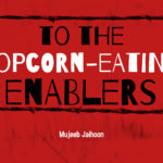 To the Popcorn-eating Enablers