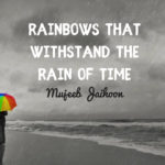 Rainbows that Withstand the Rain of Time