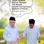 Sayed Hyderali Shihab Thangal: The Simple, Secular and Spiritual Stalwart of Kerala