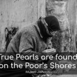 True Pearls are found on the Poor’s Shores